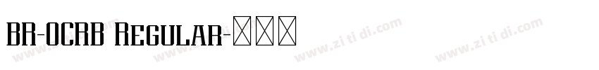BR-OCRB Regular字体转换 BR-OCRB Regular字体转换